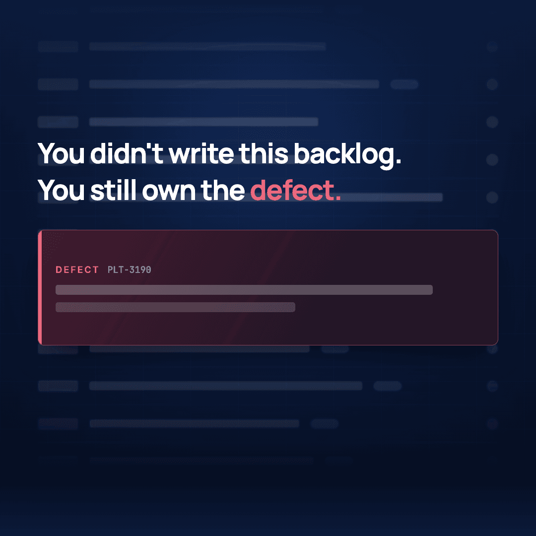 A defect card, DEFECT PLT-3190, sits on a dimmed backlog. The headline reads: You didn't write this backlog. You still own the defect.